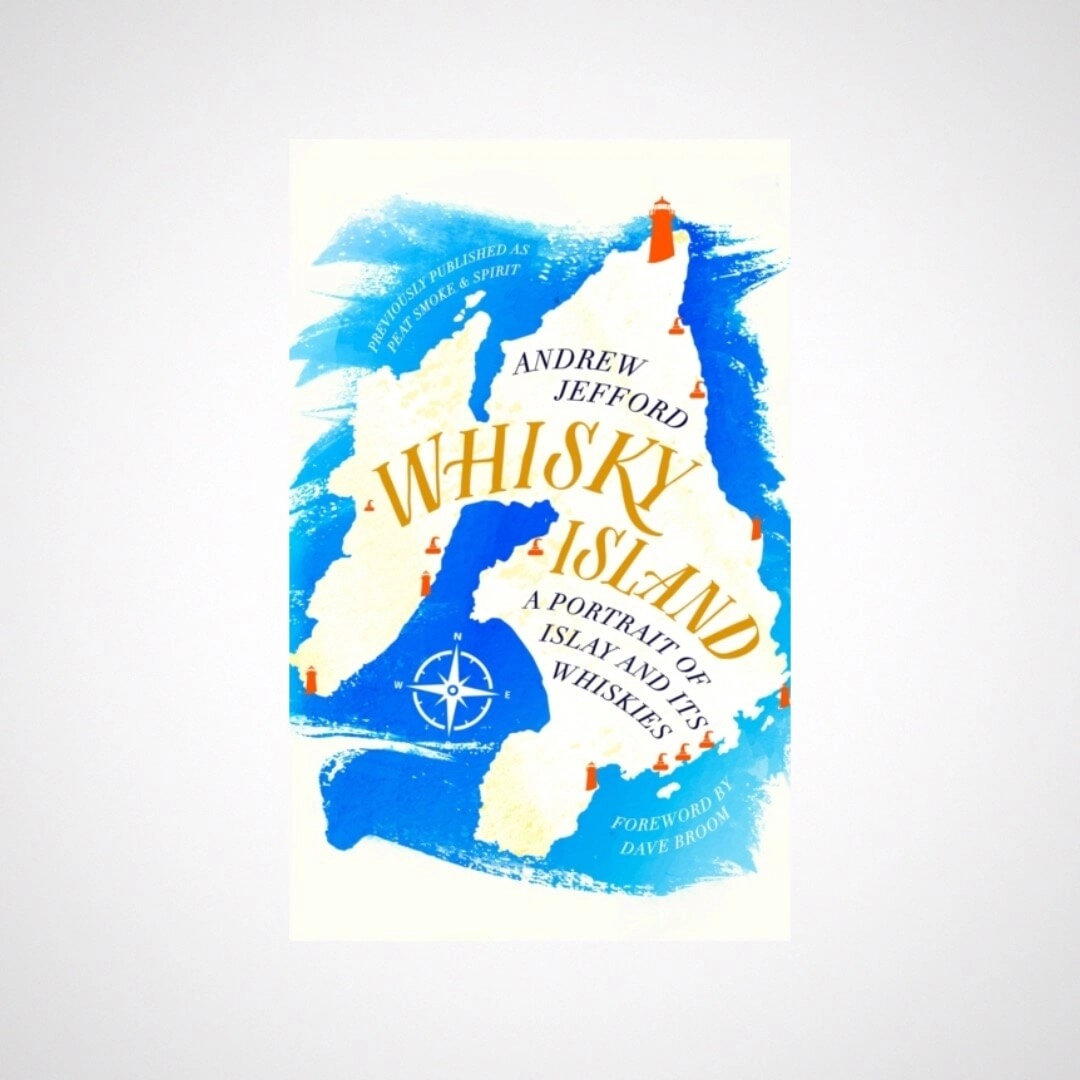 Whisky Island: A Portrait of Islay and Its Whiskies