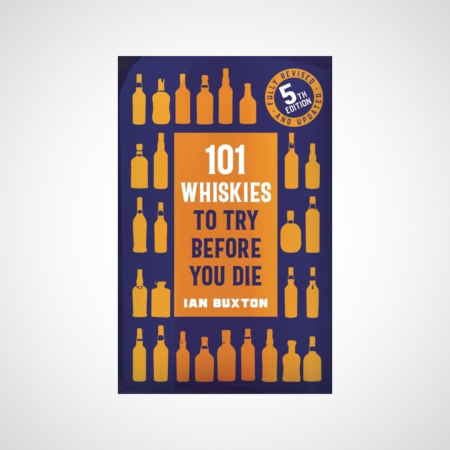 101 Whiskies to Try Before You Die (5th edition)