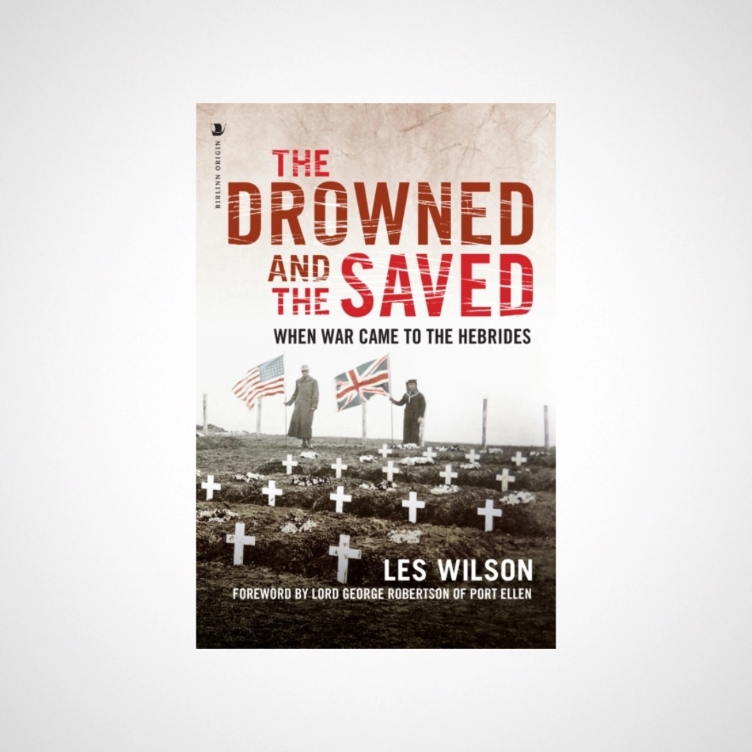 The Drowned and the Saved : When War Came to the Hebrides
