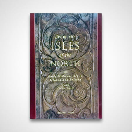From the Isles of the North; Early Medieval Art in Ireland and Britain