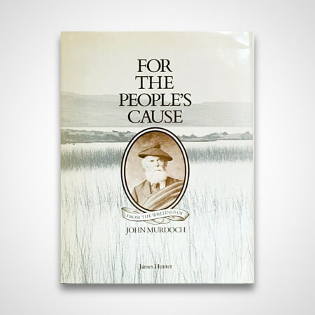 For The People’s Cause; From the Writings of John Murdoch