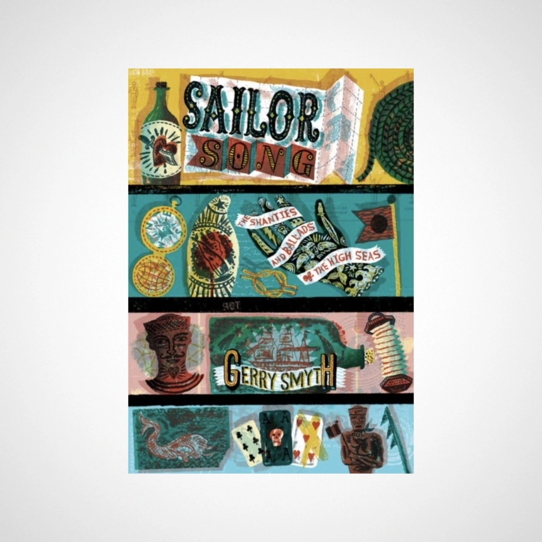 Sailor Song : The Shanties and Ballads of the High Seas