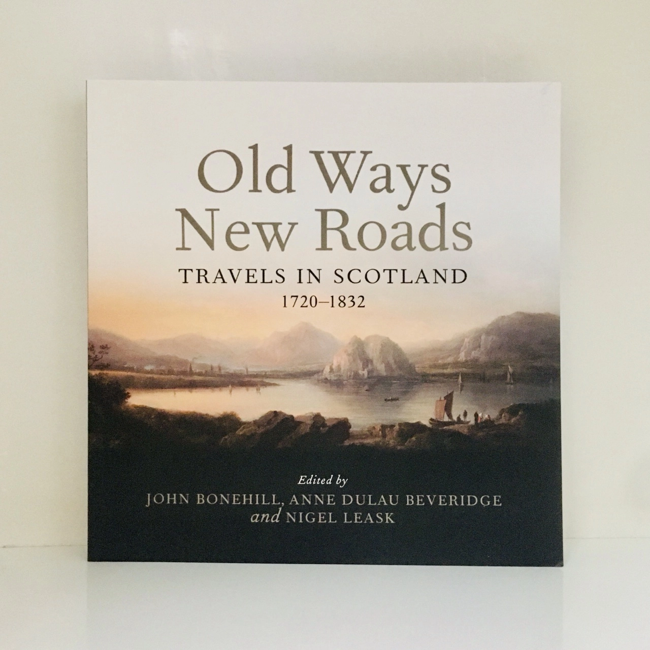 Old Ways New Roads : Travels in Scotland 1720-1832