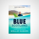 Blue Scotland : The Ultimate Guide to Exploring Scotland’s Wild Waters