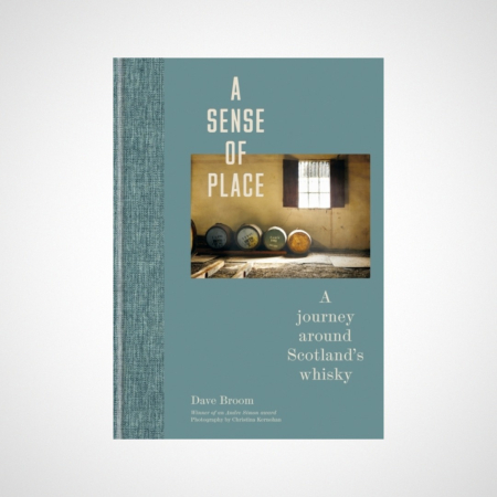 A Sense of Place : A Journey Around Scotland’s Whisky