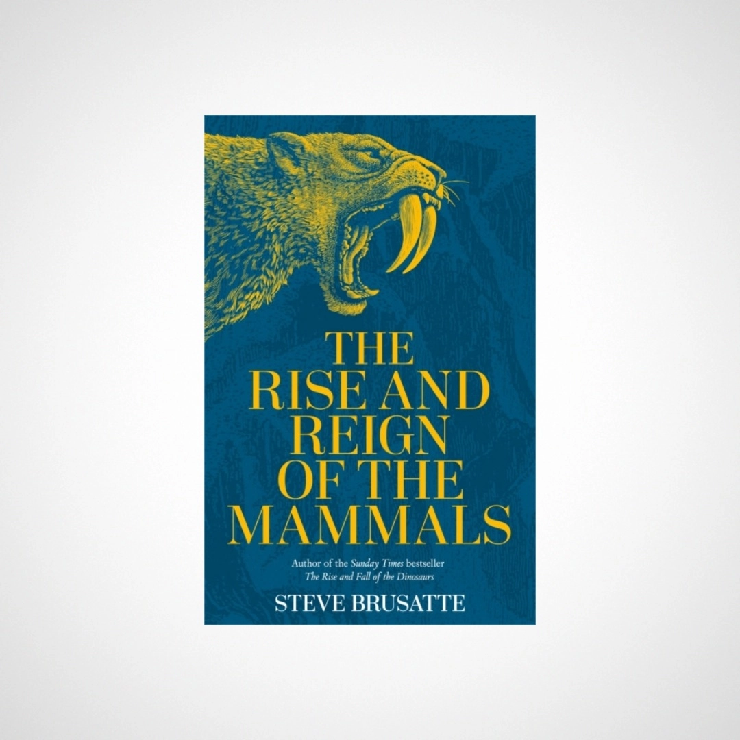 The Rise and Reign of the Mammals