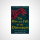 The Rise and Fall of the Dinosaurs