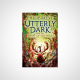 Utterly Dark and the Heart of the Wild
