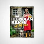The Hebridean Baker at Home : Flavours & Folklore from the Scottish Islands