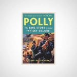 Polly : The True Story Behind 'Whisky Galore'