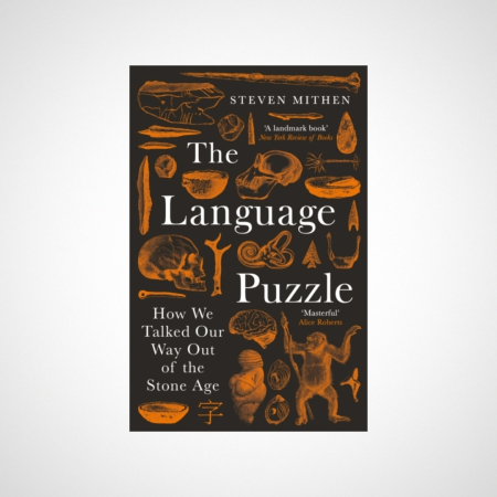 The Language Puzzle : How We Talked Our Way Out of the Stone Age
