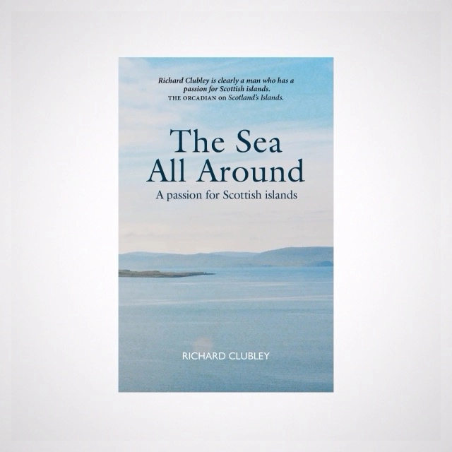 The Sea All Around : A passion for Scottish islands