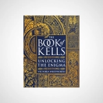 The Book of Kells : Unlocking the Enigma
