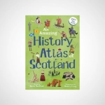 An Amazing History Atlas of Scotland