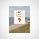 The Coastal Forager : Wild maritime food to preserve, cook, eat