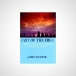 Last of the Free - A History of the Highlands and Islands of Scotland