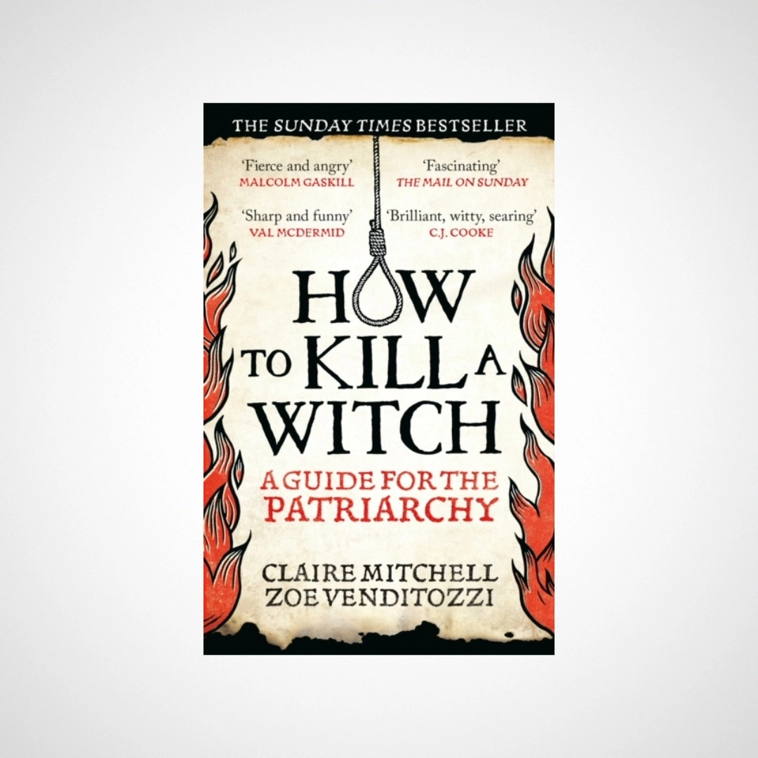 HOW TO KILL A WITCH : A Guide For The Patriarchy