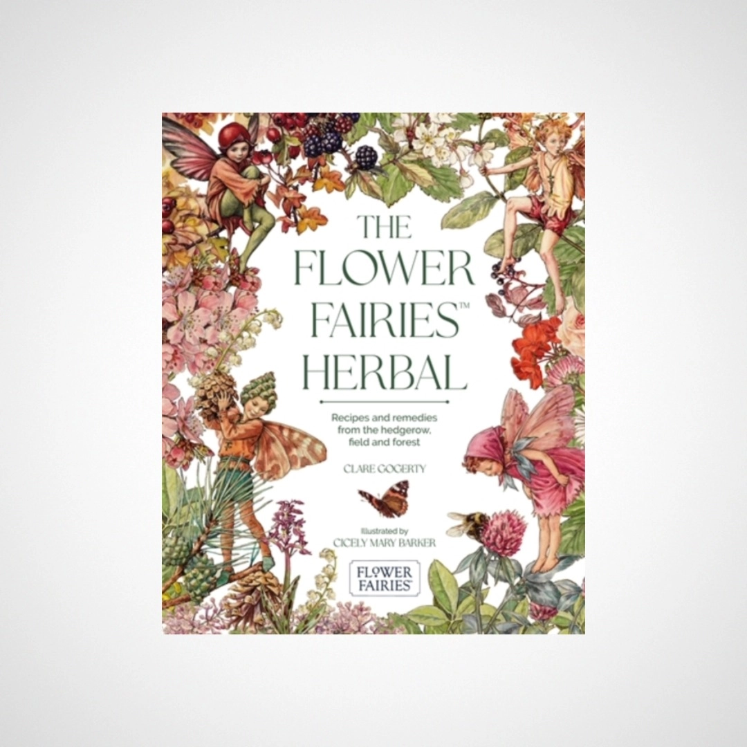 The Flower Fairies Herbal : Recipes and Remedies from the Hedgerow, Field and Forest