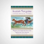 Scottish Fairytales : Sixteen magical myths and legends from the highlands and islands